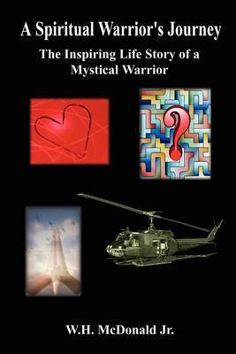 A Spiritual Warrior's Journey: the Inspiring Life Story of a Mystical Warrior by W.H. McDonald Jr. image