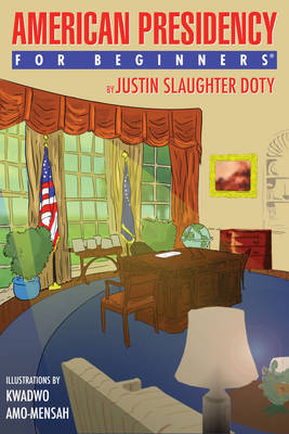 American Presidency for Beginners by Justin Slaughter Doty image