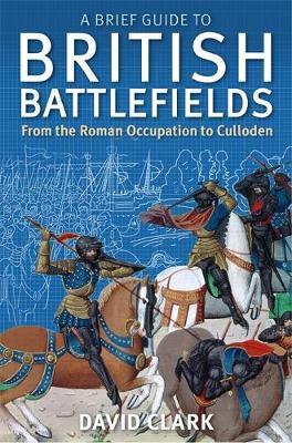 A Brief Guide To British Battlefields by David Clark image