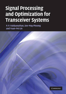 Signal Processing and Optimization for Transceiver Systems on Hardback by P.P. Vaidyanathan