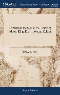 Remarks on the Sign of the Times; By Edward King, Esq. ... Second Edition on Hardback by Edward King