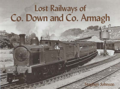 Lost Railways of Co.Down and Co.Armagh by Stephen Johnson image