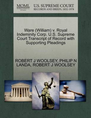 Ware (William) V. Royal Indeminity Corp. U.S. Supreme Court Transcript of Record with Supporting Pleadings by Robert J. Woolsey image