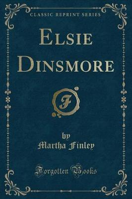 Elsie Dinsmore (Classic Reprint) by Martha Finley