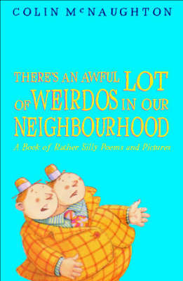 There's an Awful Lot of Weirdos in Our Neighbourhood: A Book of Rather Silly Poems and Pictures on Paperback by Colin McNaughton