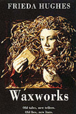 Waxworks on Paperback by Frieda Hughes