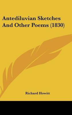 Antediluvian Sketches And Other Poems (1830) on Hardback by Richard Howitt