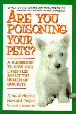 Are You Poisoning Your Pets?: A Guidebook to How Our Lifestyles Affect the Health of Our Pets by Nina Anderson image