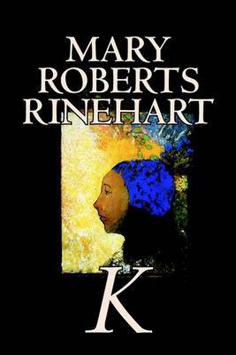 K by Mary Roberts Rinehart, Fiction, Mystery & Detective image