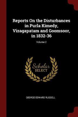 Reports on the Disturbances in Purla Kimedy, Vizagapatam and Goomsoor, in 1832-36; Volume 2 by George Edward Russell image