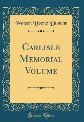 Carlisle Memorial Volume (Classic Reprint) by Watson Boone Duncan image