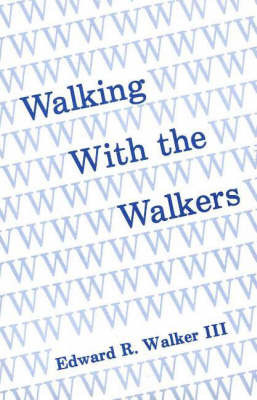 Walking with the Walkers by Edward R. Walker