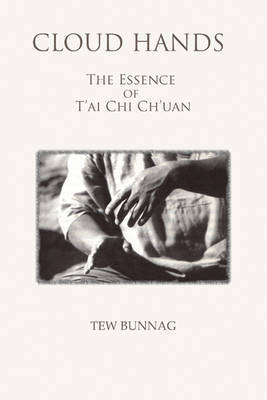 Cloud Hands: The Essence Of T'ai Chi Ch'uan on Hardback by Tew Bunnag