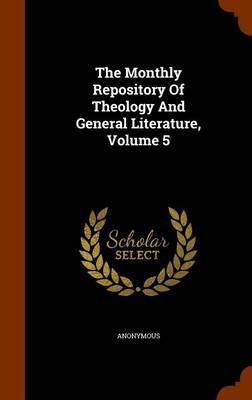 The Monthly Repository of Theology and General Literature, Volume 5 by * Anonymous image