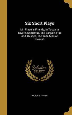 Six Short Plays on Hardback by Wilbur S. Tupper