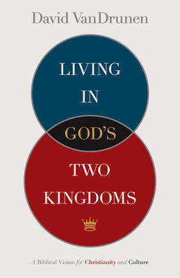 Living in God's Two Kingdoms by David VanDrunen image
