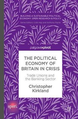 The Political Economy of Britain in Crisis on Hardback by Christopher Kirkland