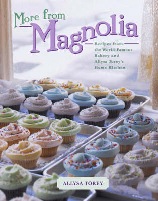 More From Magnolia: Recipes from the World Famous Bakery and Allysa Torey's Home Kitchen by Torey image
