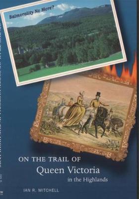On the Trail of Queen Victoria in the Highlands by Ian R. Mitchell image