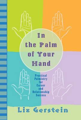 In the Palm of Your Hand: Practical Palmistry for Career and Relationship Success on Paperback by Liz Gerstein