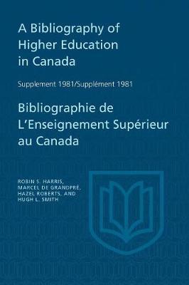 A Bibliography of Higher Education in Canada Supplement 1981 / Bibliographie de l'Enseignement Sup rieur Au Canada Suppl ment 198 by Robin S Harris image
