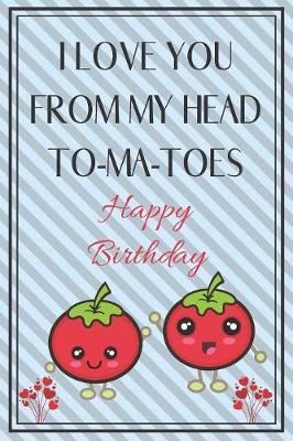 I Love You From My Head To-Ma-Toes Happy Birthday image