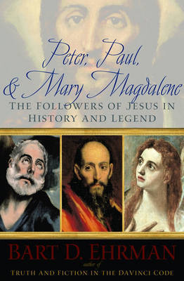 Peter, Paul, and Mary Magdalene: The Followers of Jesus in History and Legend by Bart D Ehrman image