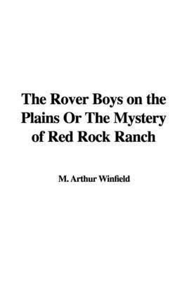 The Rover Boys on the Plains or the Mystery of Red Rock Ranch by M. Arthur Winfield image