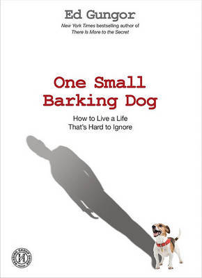 One Small Barking Dog: How to Live a Life That's Hard to Ignore by Ed Gungor image