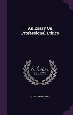 An Essay on Professional Ethics on Hardback by George Sharswood