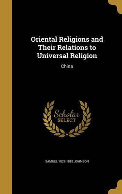 Oriental Religions and Their Relations to Universal Religion by Samuel 1822-1882 Johnson image