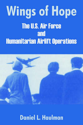 Wings of Hope: The U.S. Air Force and Humanitarian Airlift Operations by Daniel L. Haulman image
