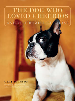 The Dog Who Loved Cheerios and Other Tales of Excess by Cami Johnson image