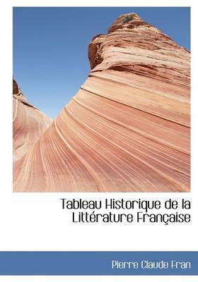 Tableau Historique De La LittAcrature FranAsaise (Large Print Edition) by Pierre Claude Fran image