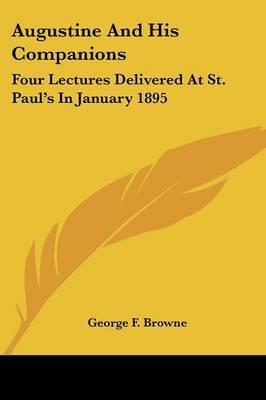 Augustine and His Companions: Four Lectures Delivered at St. Paul's in January 1895 by George F. Browne image