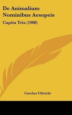 de Animalium Nominibus Aesopeis: Capita Tria (1908) by Carolus Ulbricht image
