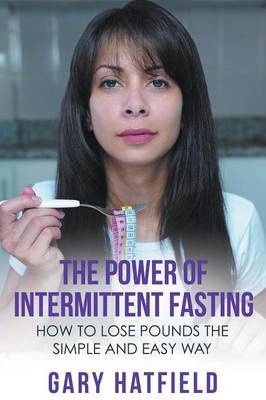 The Power of Intermittent Fasting by Gary Hatfield image