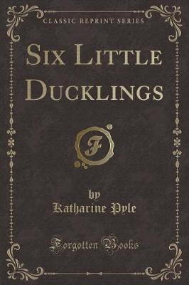 Six Little Ducklings (Classic Reprint) by Katharine Pyle image