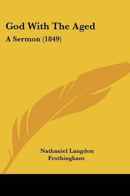 God With The Aged: A Sermon (1849) by Nathaniel Langdon Frothingham image