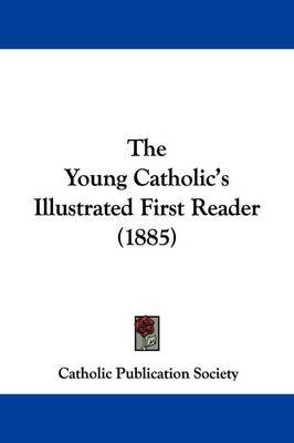 The Young Catholic's Illustrated First Reader (1885) by Catholic Publication Society of America image