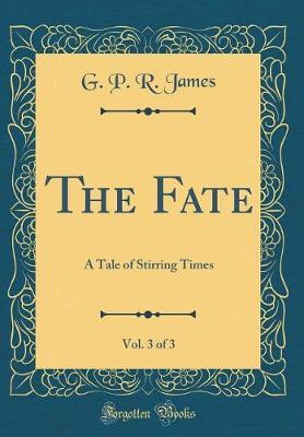 The Fate, Vol. 3 of 3 by George Payne Rainsford James image