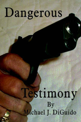 Dangerous Testimony by Michael J. DiGuido image