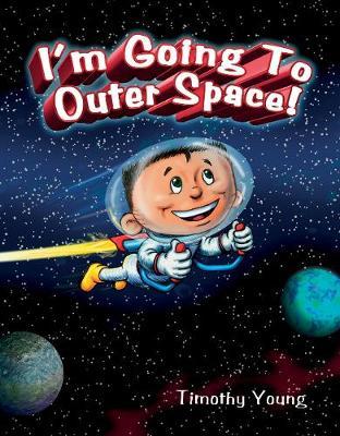 I'm Going to Outer Space! on Hardback by Timothy Young