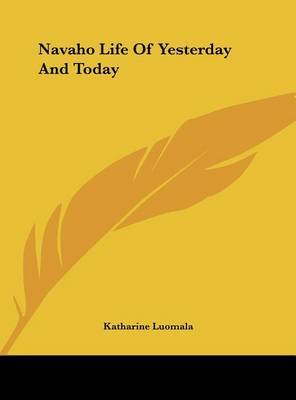 Navaho Life of Yesterday and Today by Katharine Luomala image