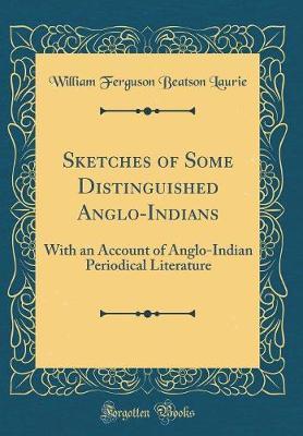Sketches of Some Distinguished Anglo-Indians by William Ferguson Beatson Laurie image