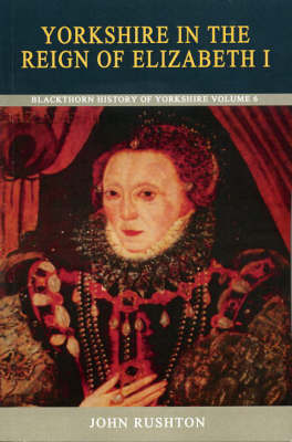 Yorkshire in the Reign of Elizabeth I by John Rushton image