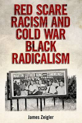 Red Scare Racism and Cold War Black Radicalism on Hardback by James Zeigler