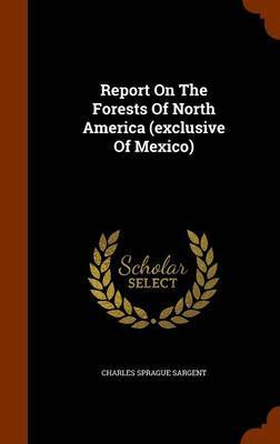 Report on the Forests of North America (Exclusive of Mexico) by Charles Sprague Sargent image