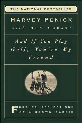 "And If You Play Golf, You're My Friend: Furthur Reflections of a Grown Caddie " by Harvey Penick image