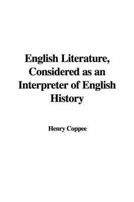 English Literature, Considered as an Interpreter of English History on Paperback by Henry Coppee